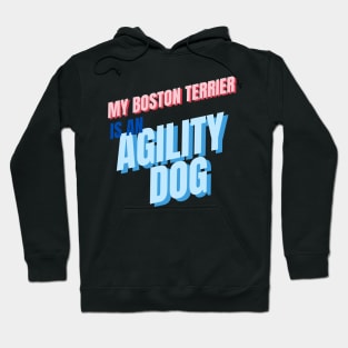 My Boston Terrier is an agility dog Hoodie